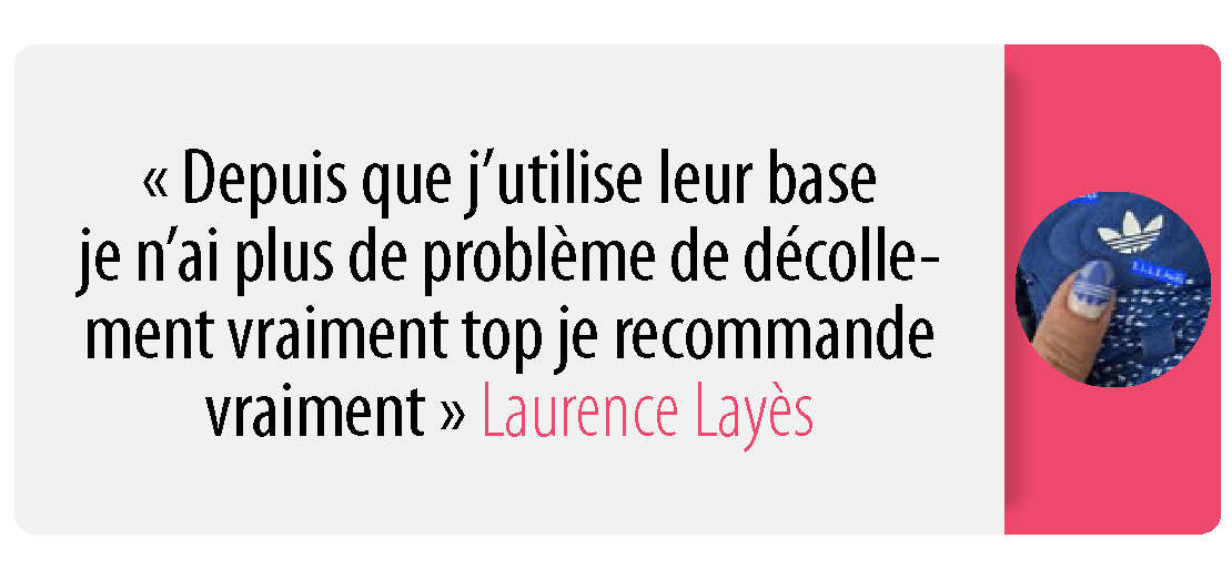 Depuis que j'utilise leur base je n'ai plus de problème de décollement vraiment top je recommande vraiment